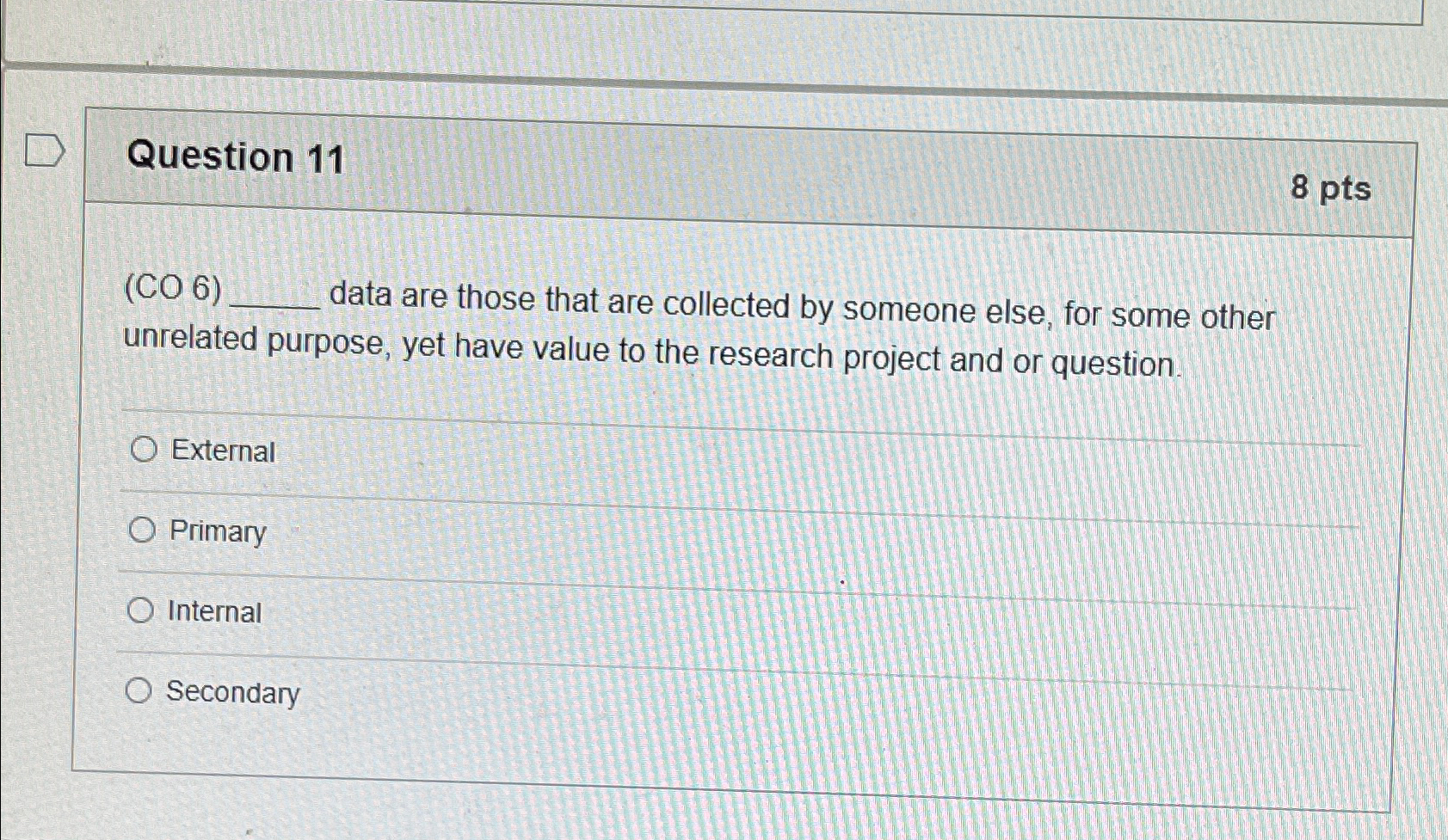  Question 11 8 pts (CO 6) data are those that are