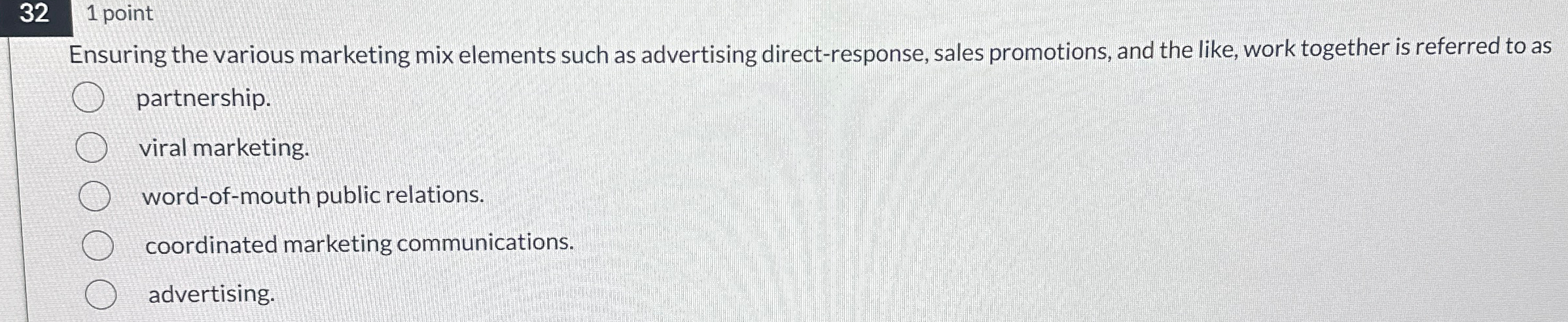  32 1 point Ensuring the various marketing mix elements such as