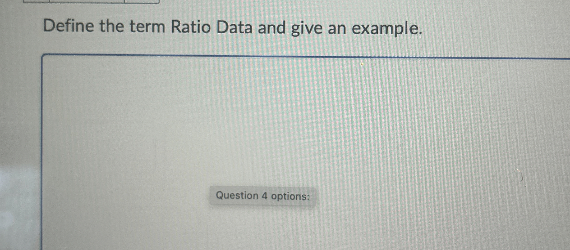  Define the term Ratio Data and give an example. 