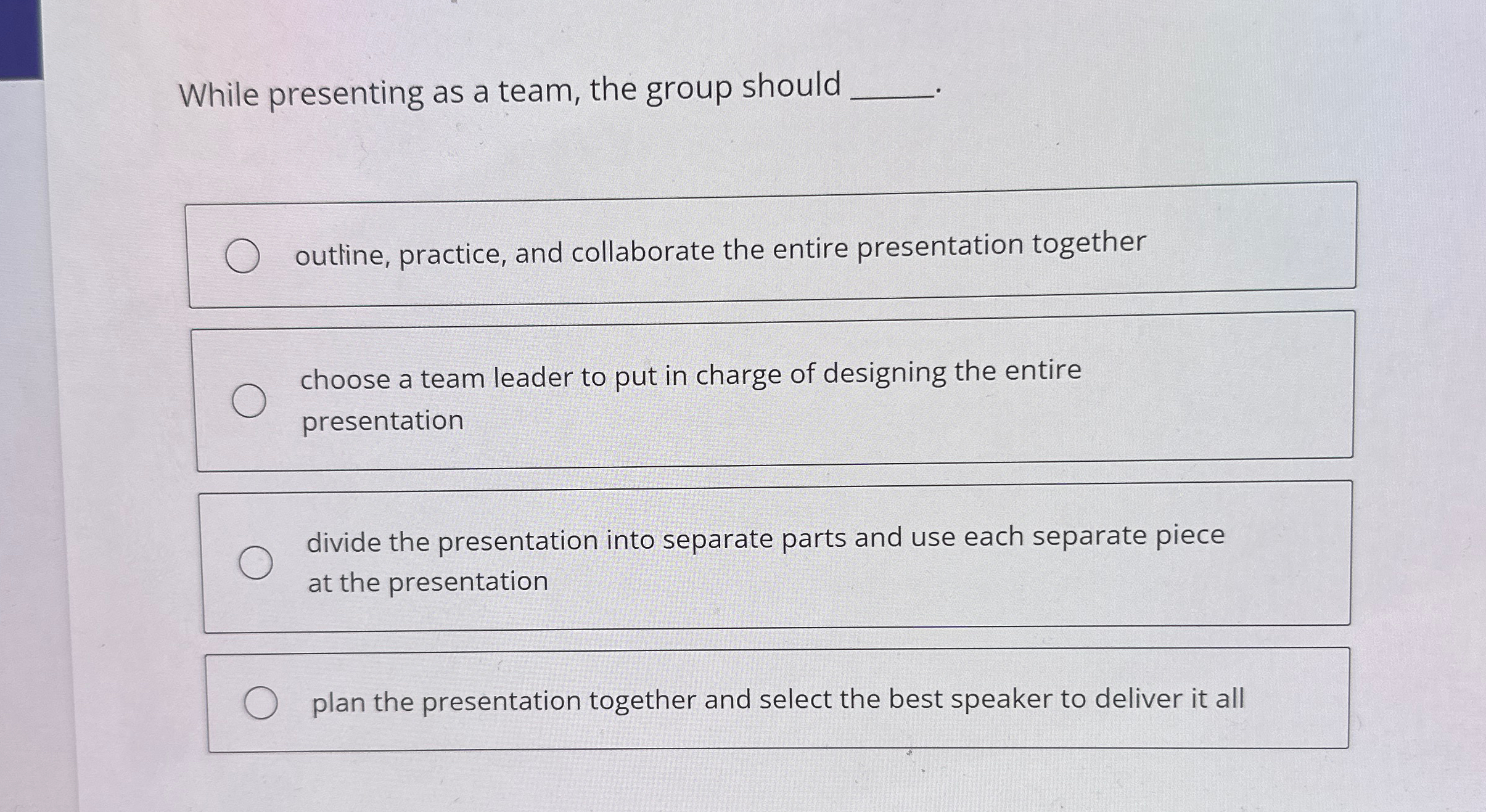  While presenting as a team, the group should outline, practice, and