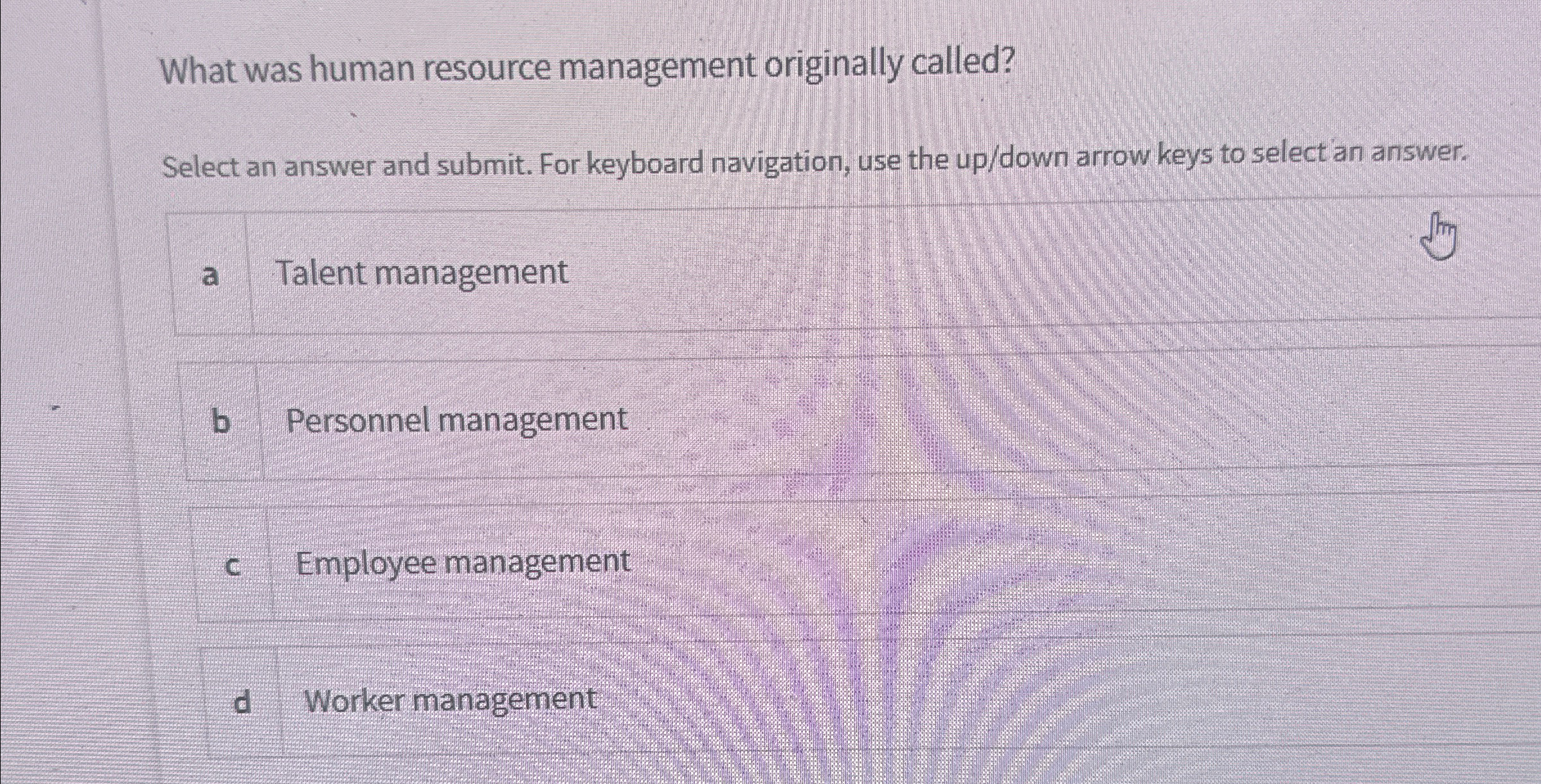  What was human resource management originally called? Select an answer and