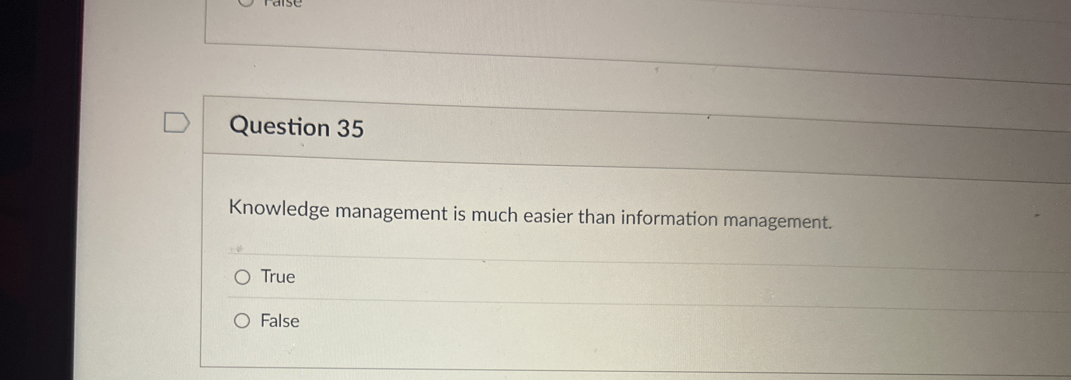  Question 35 Knowledge management is much easier than information management. True