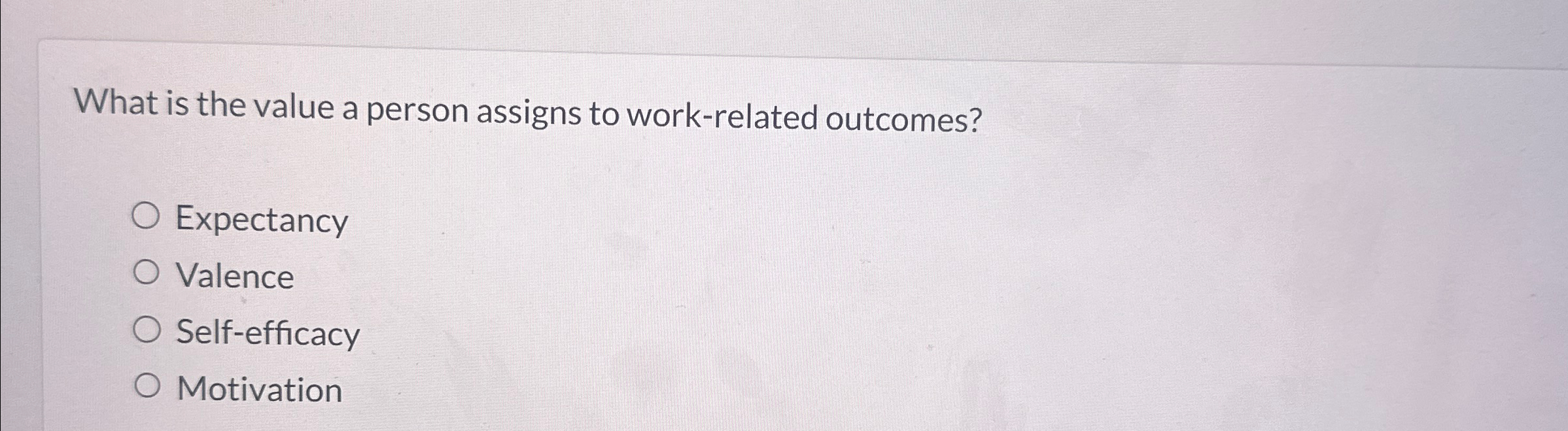  What is the value a person assigns to work-related outcomes? Expectancy
