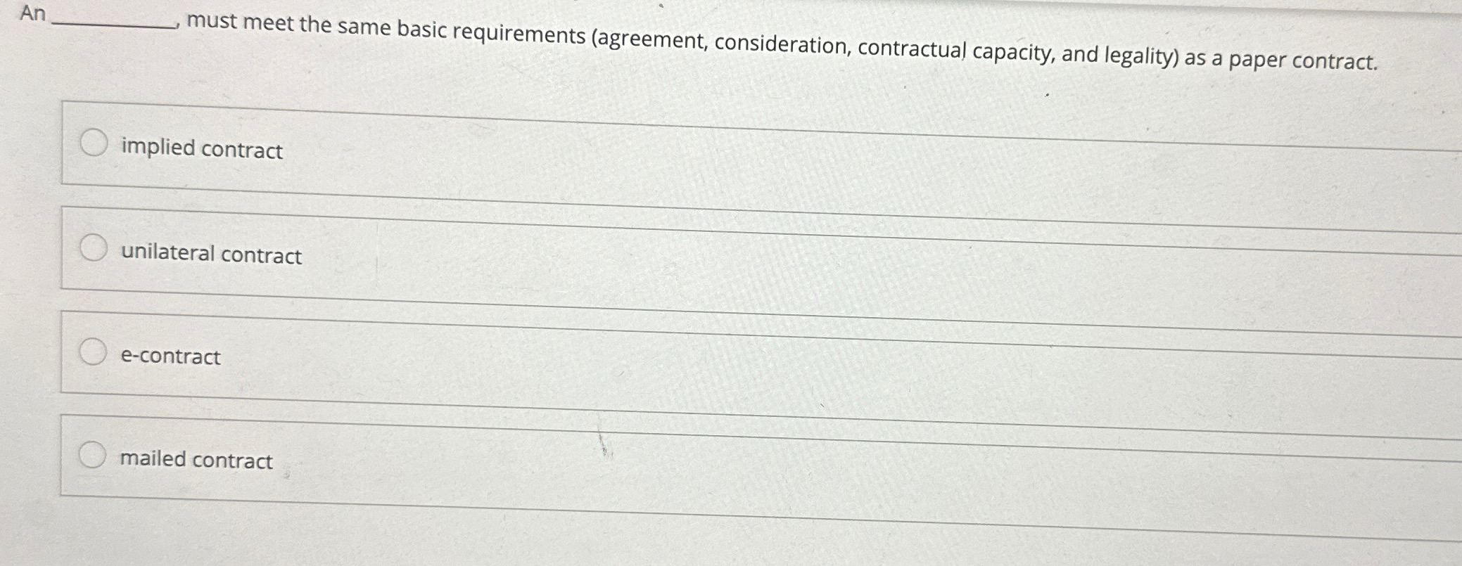  An must meet the same basic requirements (agreement, consideration, contractual capacity,