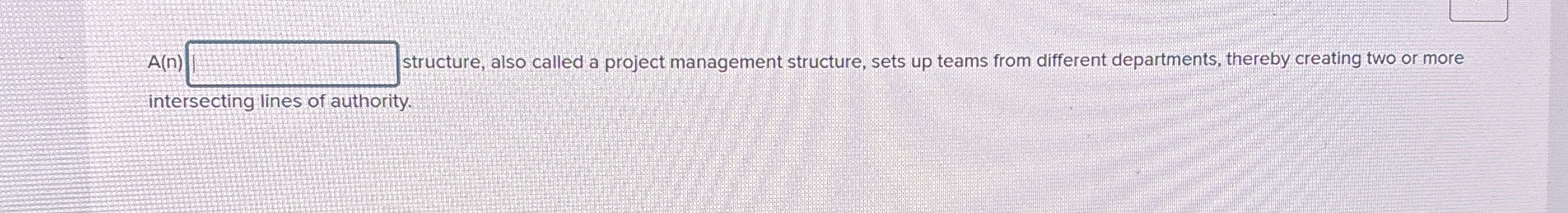  A(n) structure, also called a project management structure, sets up teams