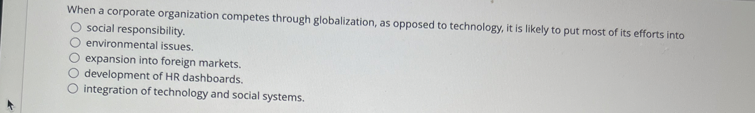  When a corporate organization competes through globalization, as opposed to technology,