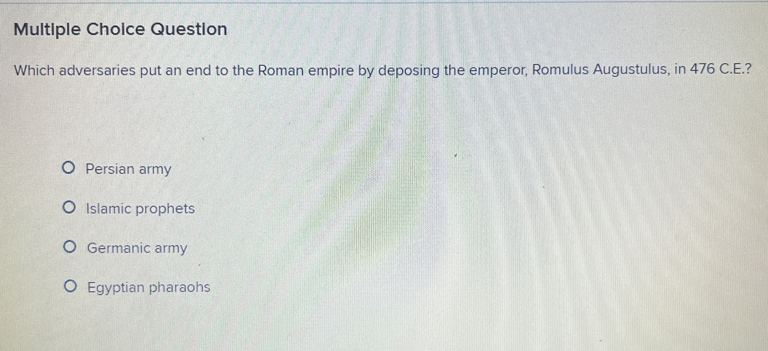  Multiple Choice Question Which adversaries put an end to the Roman