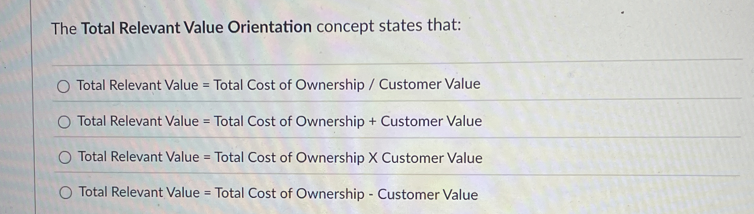  The Total Relevant Value Orientation concept states that: Total Relevant Value