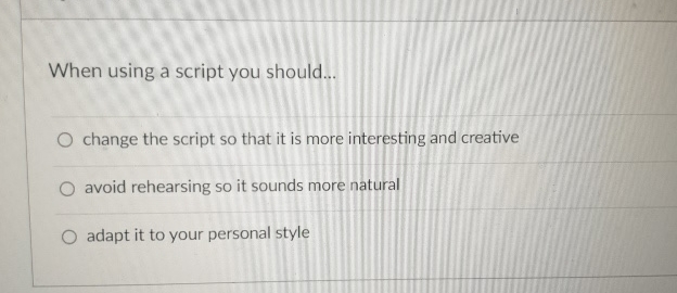  When using a script you should... change the script so that