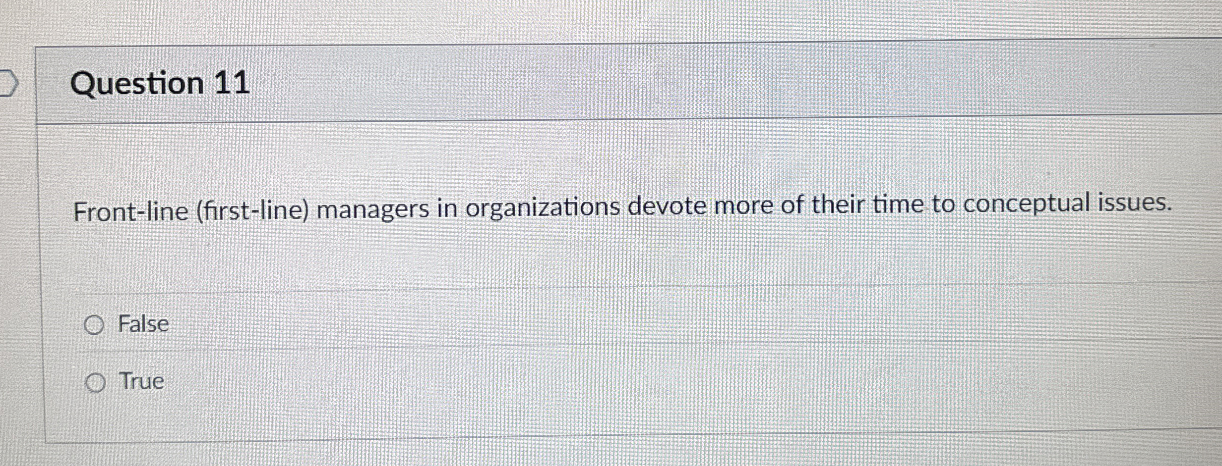  Question 11 Front-line (first-line) managers in organizations devote more of their
