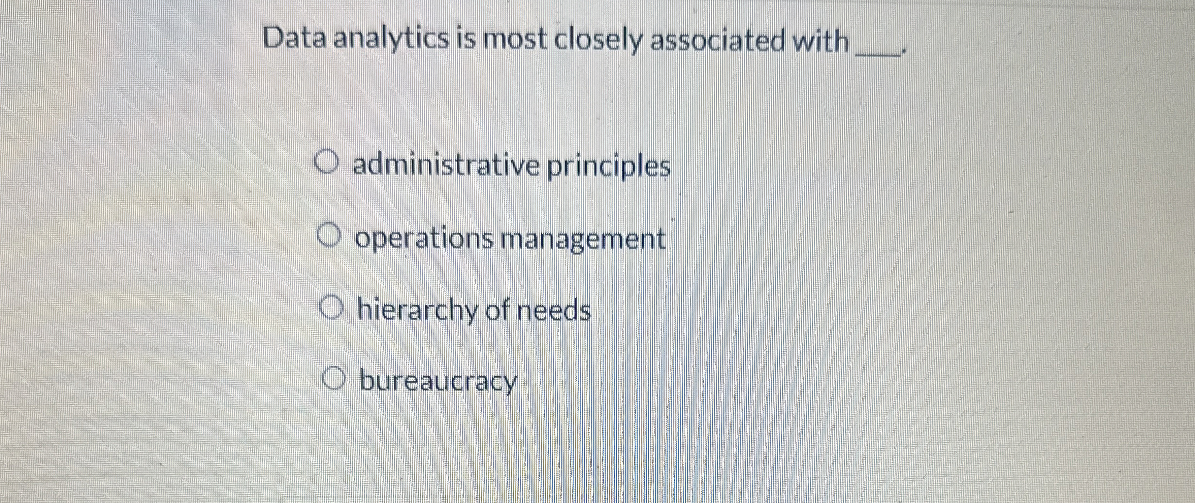  Data analytics is most closely associated with administrative principles operations management