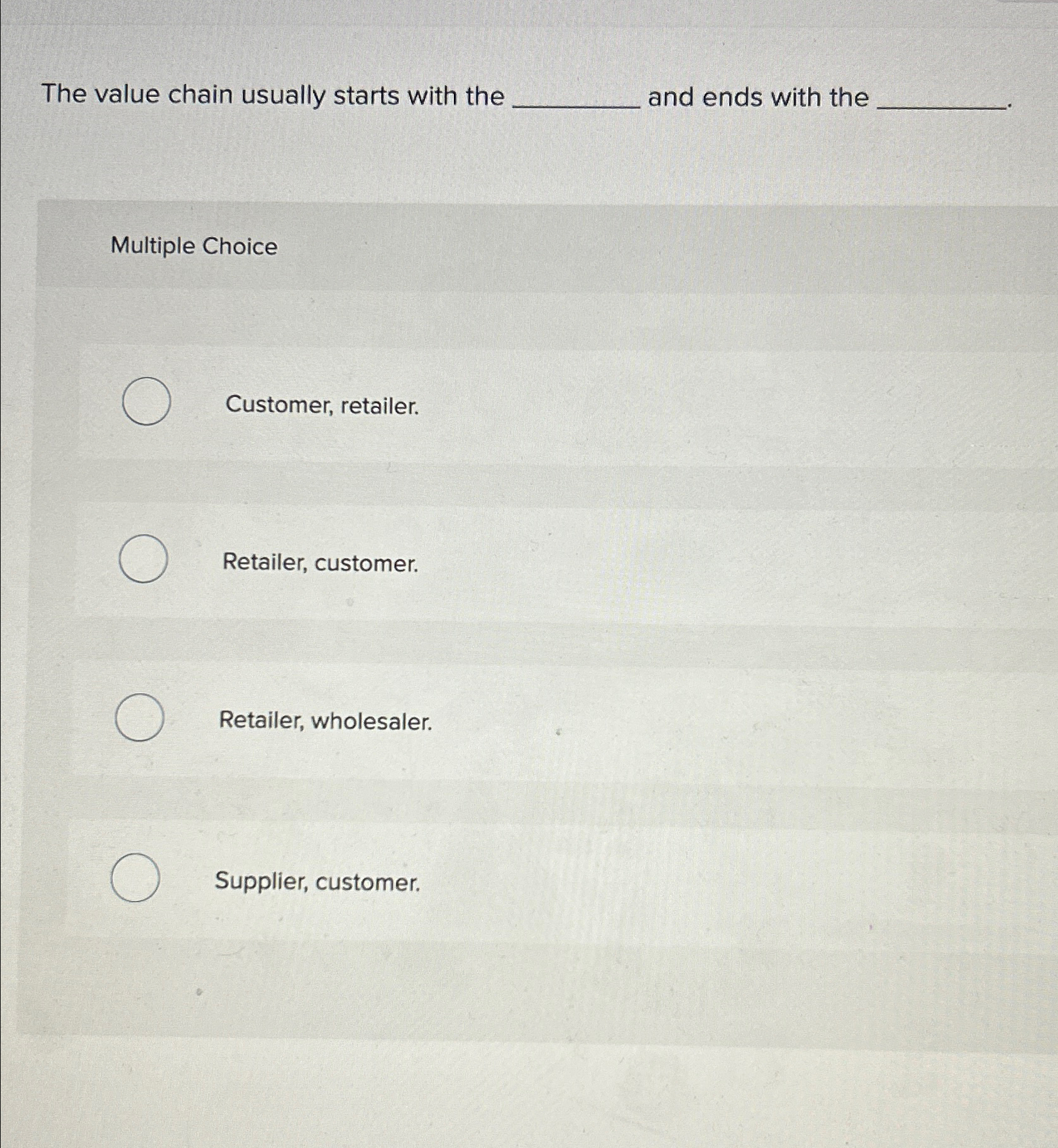  The value chain usually starts with the and ends with the