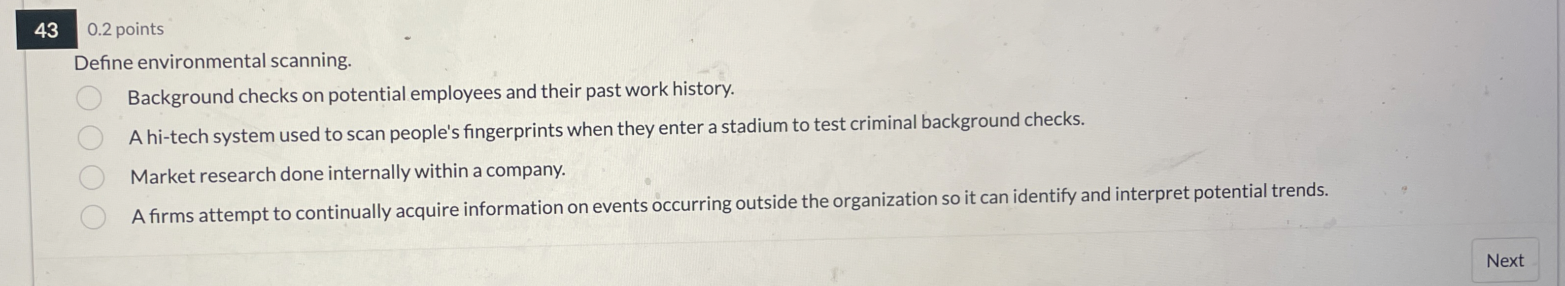  0.2 points Define environmental scanning. Background checks on potential employees and