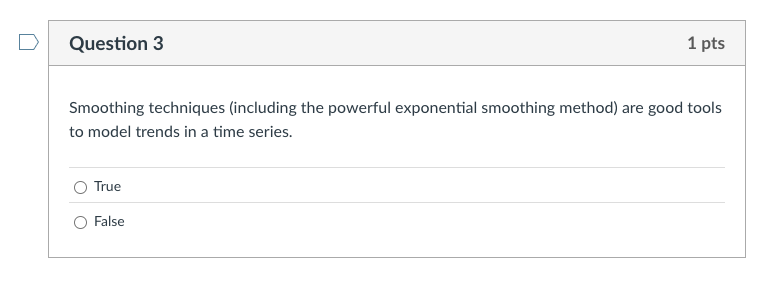  Question 3 1 pts Smoothing techniques (including the powerful exponential smoothing