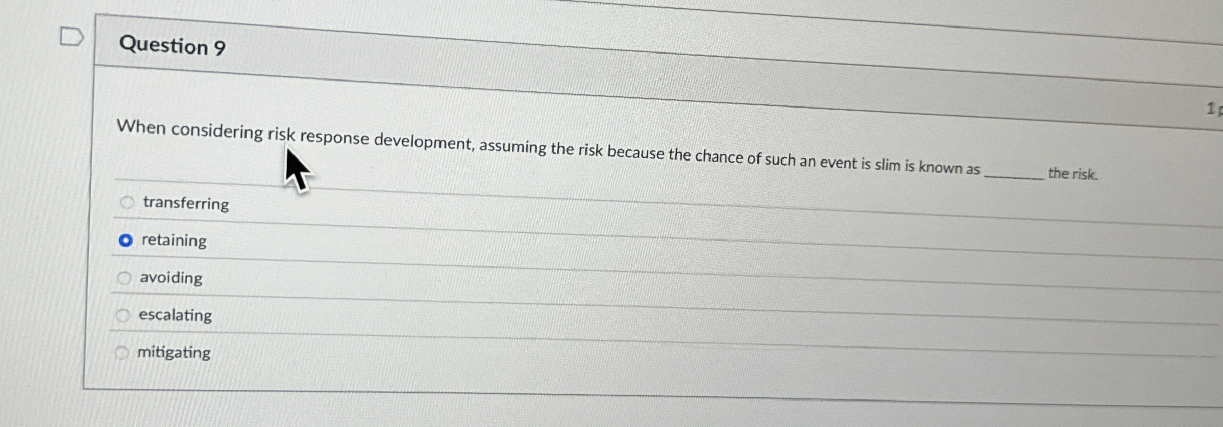  Question 9 When considering risk response development, assuming the risk because