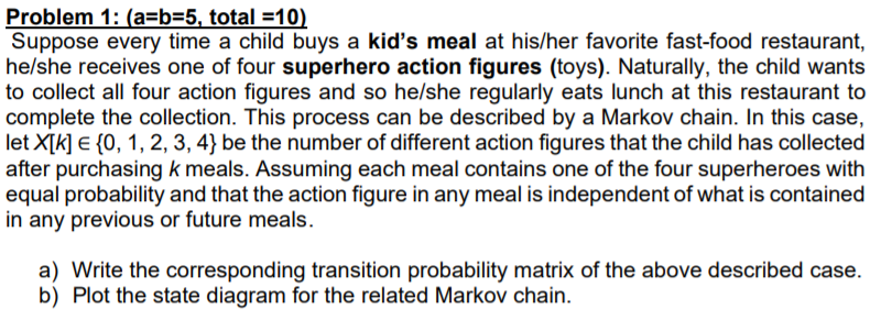 Problem 1: (a=b=5, total =10) Suppose every time a child buys a