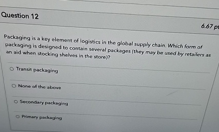  Question 12 Packaging is a key element of logistics in the