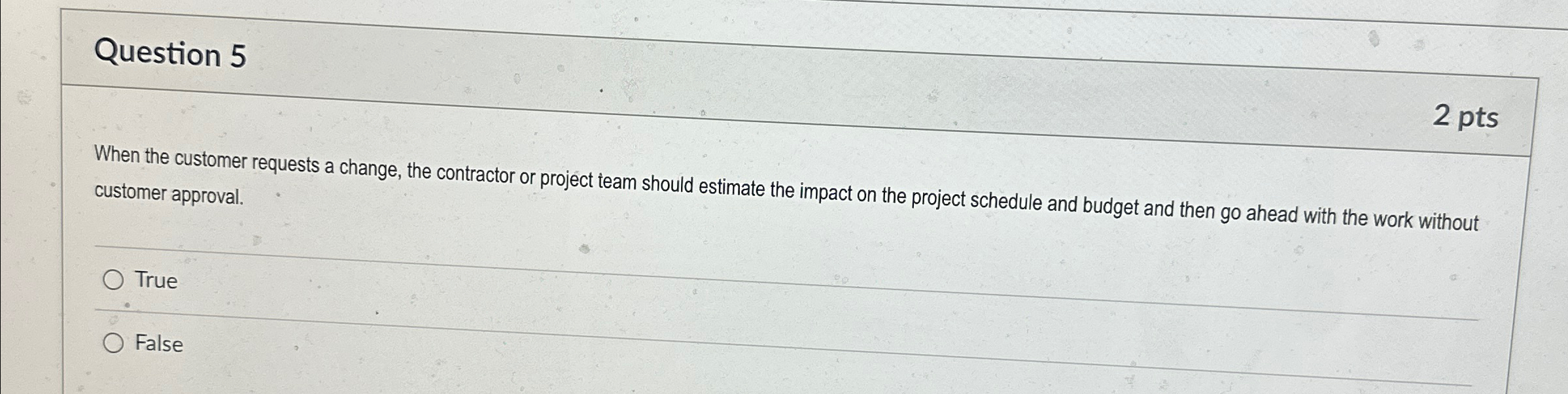 Question 5 2 pts When the customer requests a change, the