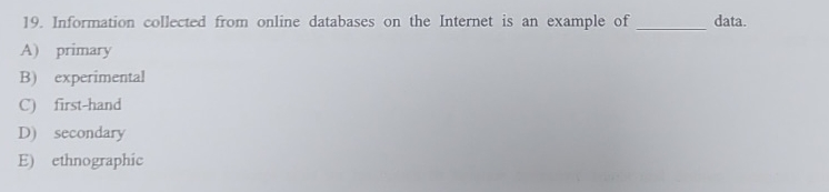  Information collected from online databases on the Internet is an example