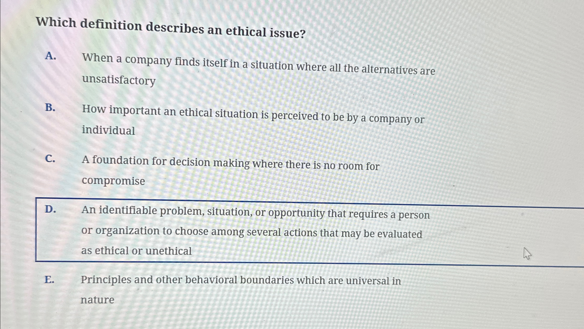  Which definition describes an ethical issue? A. When a company finds
