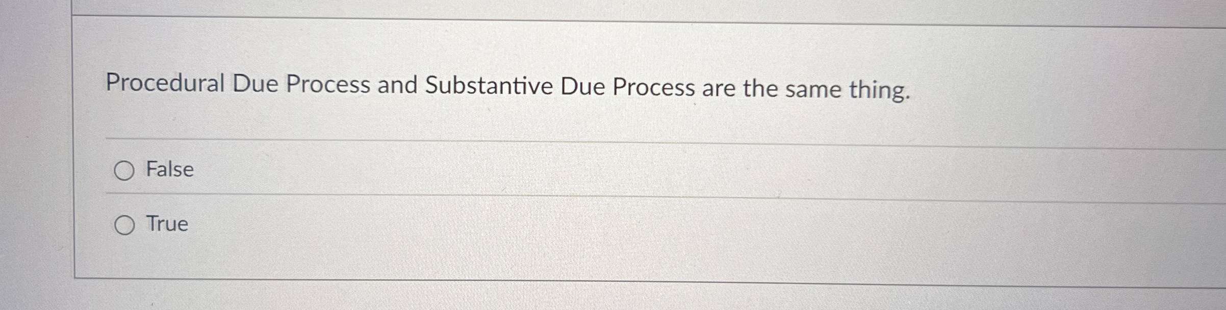  Procedural Due Process and Substantive Due Process are the same thing.