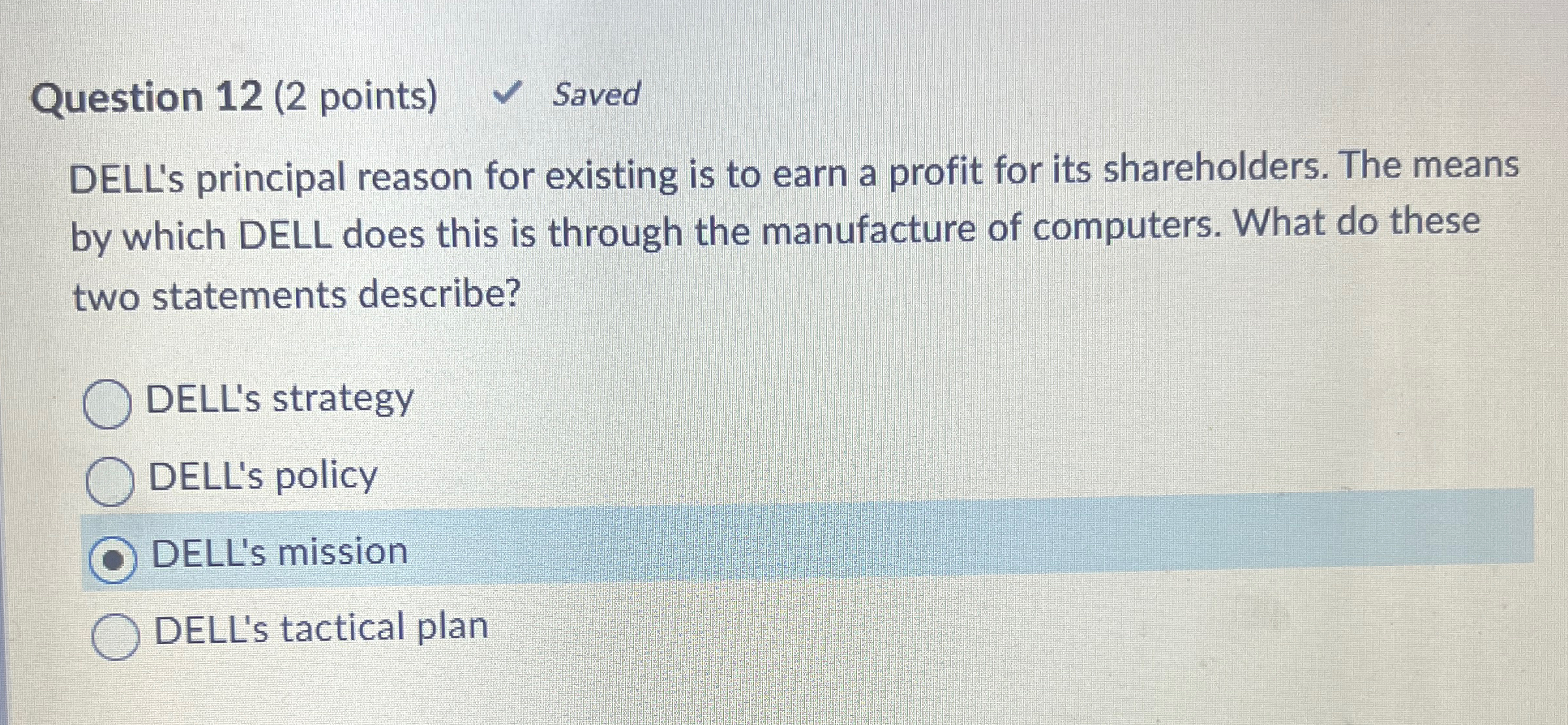  Question 12(2 points) Saved DELL's principal reason for existing is to