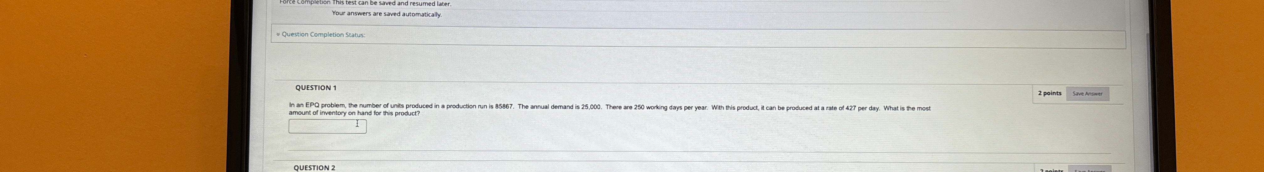  ~~ Question Completion Status QUESTION 1 In an EPQ problem, the