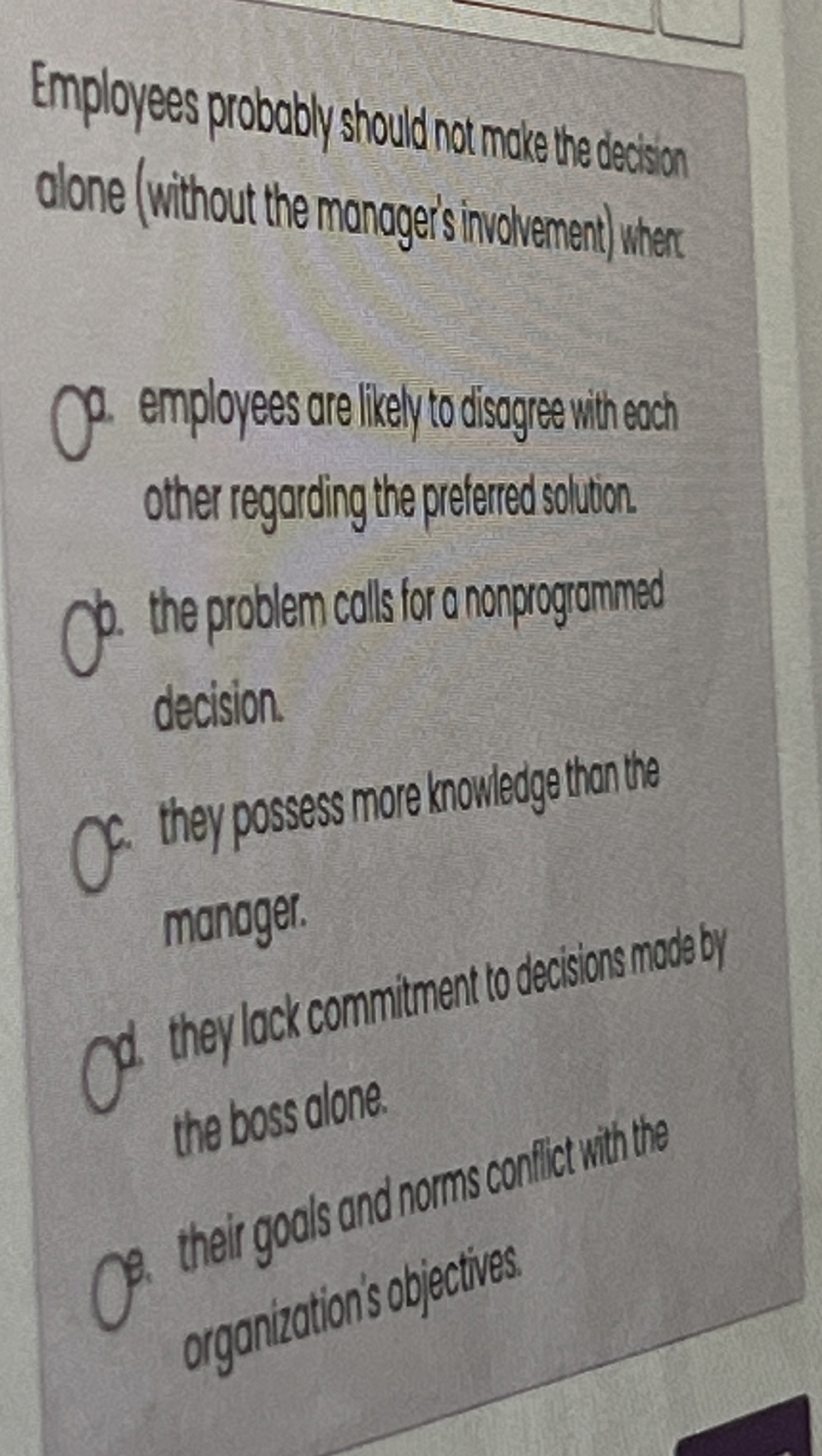  Employees probably should not make the decaison olone (without the monageis