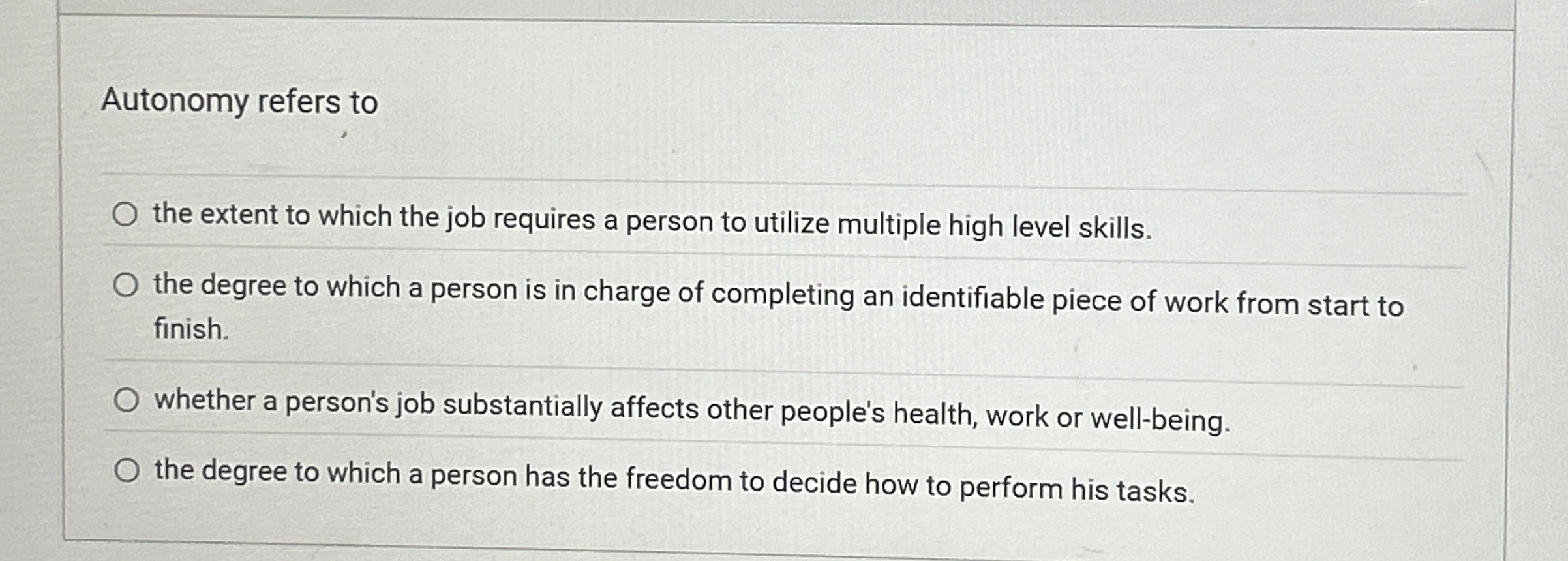  Autonomy refers to the extent to which the job requires a
