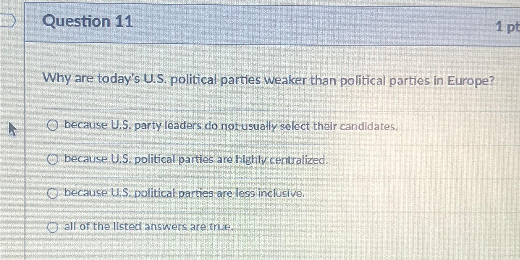  Question 11 Why are today's U.S. political parties weaker than political