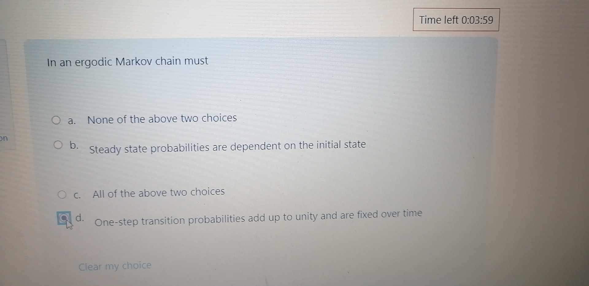  Time left 0:03:59 In an ergodic Markov chain must a. None
