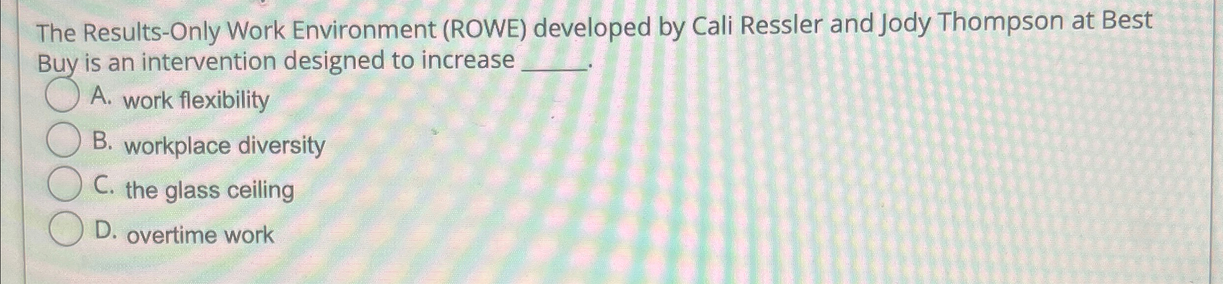  The Results-Only Work Environment (ROWE) developed by Cali Ressler and Jody