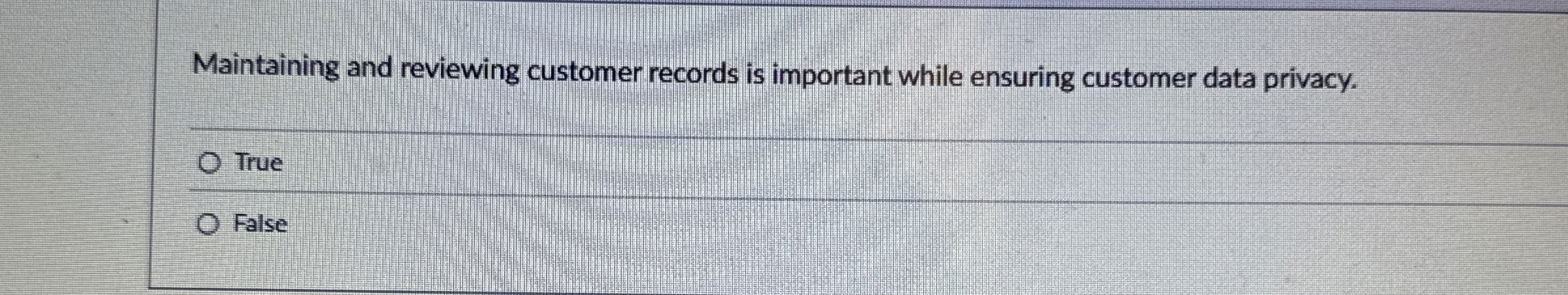  Maintaining and reviewing customer records is important while ensuring customer data