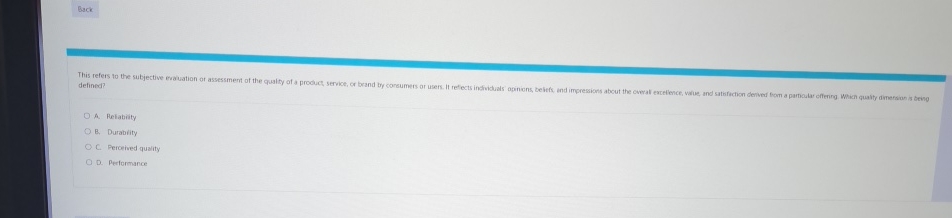  Back defined? A. Reliabilty B. Durability C. Percetived quality D. Performance