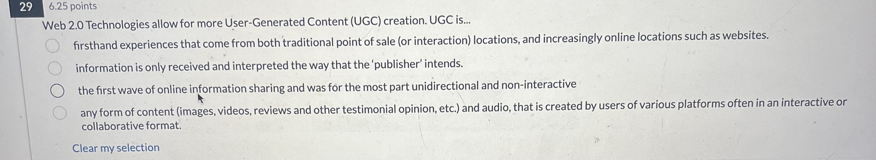  29,6.25 points Web 2.0 Technologies allow for more User-Generated Content (UGC)
