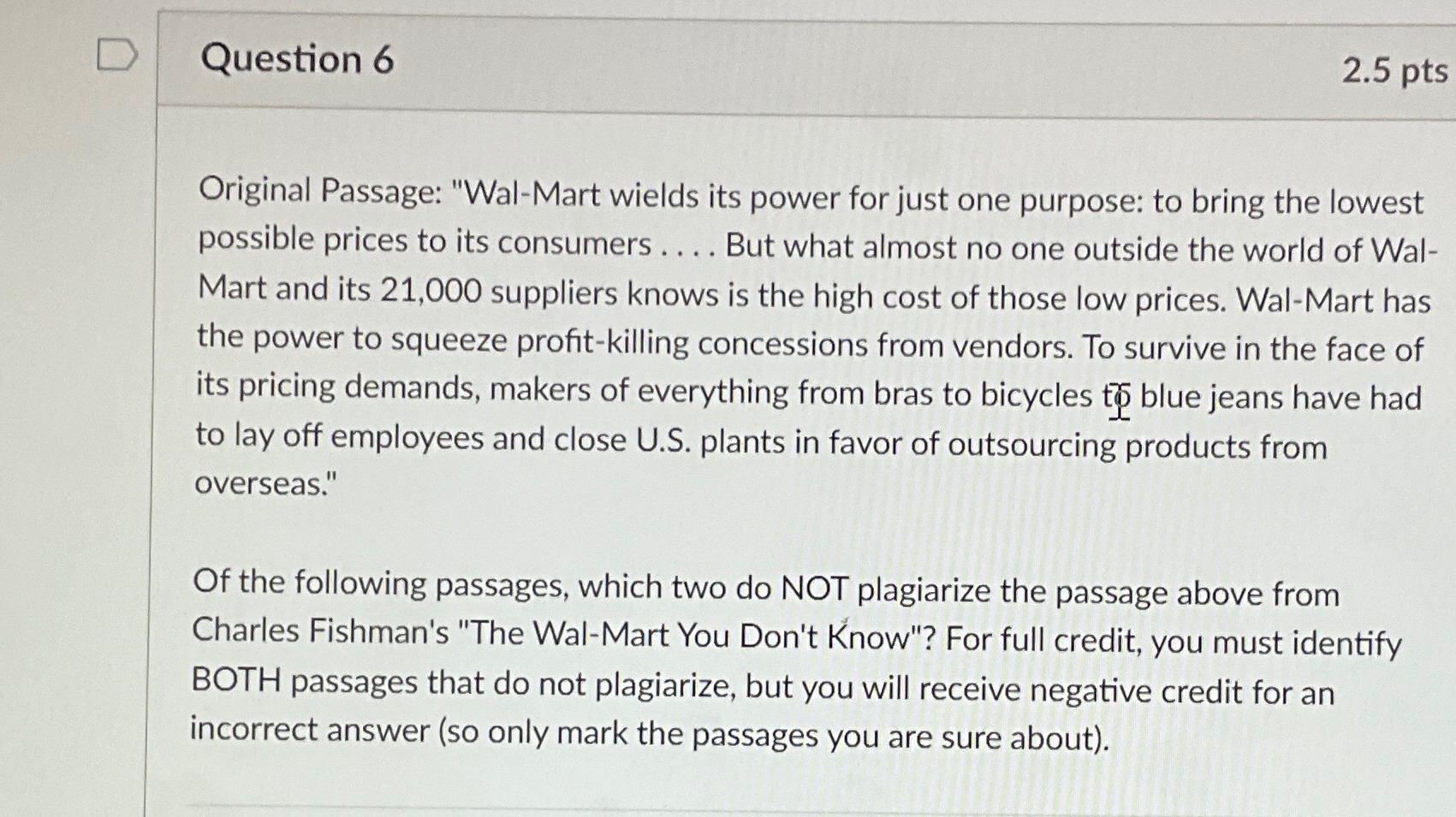  Question 6 2.5pts Original Passage: "Wal-Mart wields its power for just