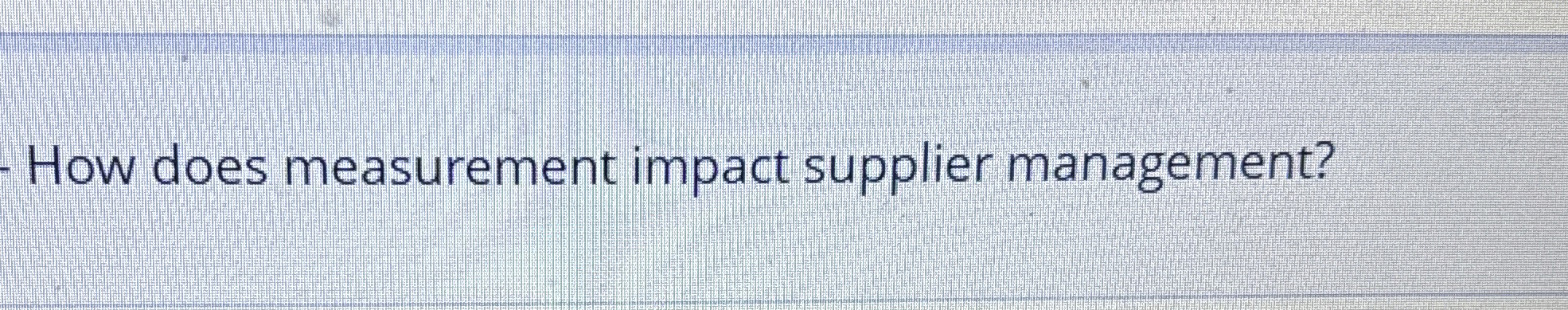  How does measurement impact supplier management? 