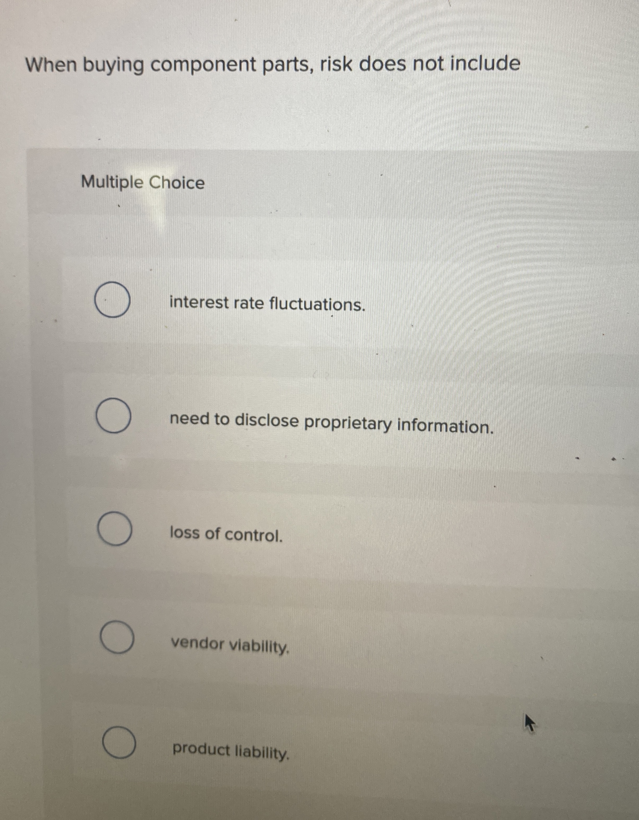  When buying component parts, risk does not include Multiple Choice interest