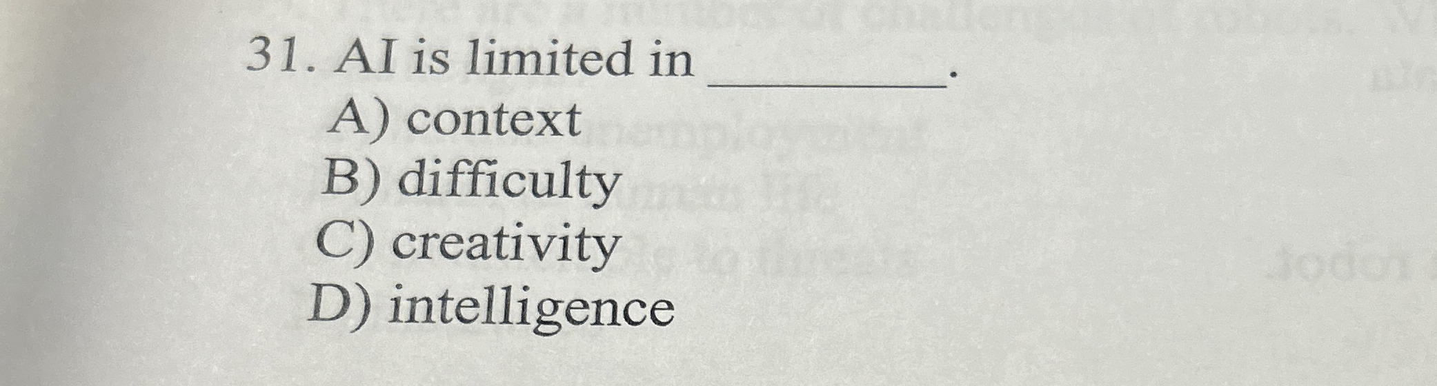  AI is limited in A) context B) difficulty C) creativity D)