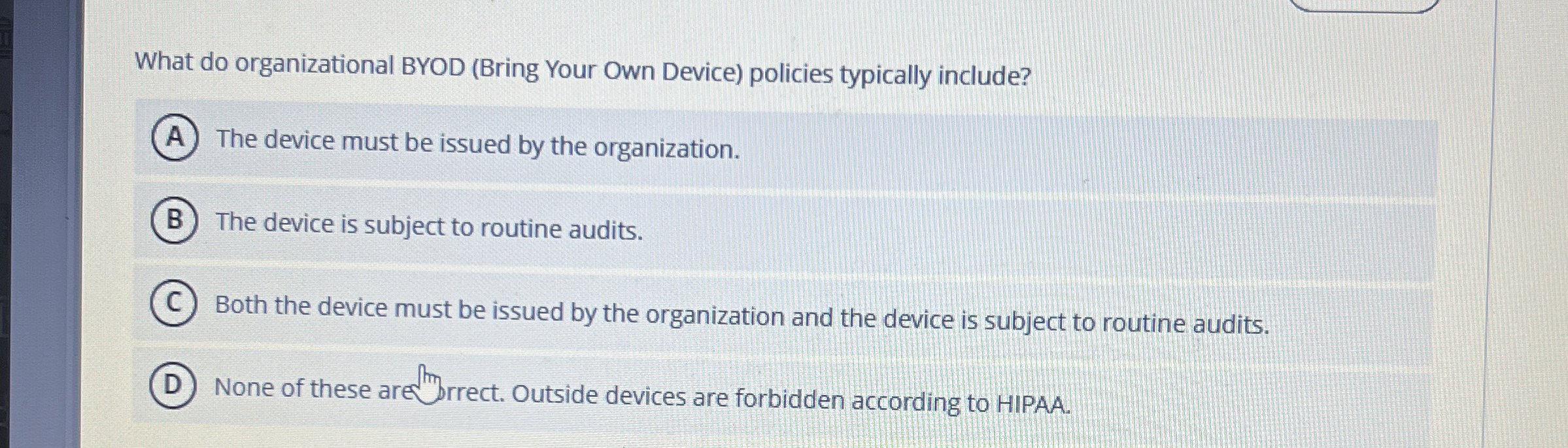  What do organizational BYOD (Bring Your Own Device) policies typically include?