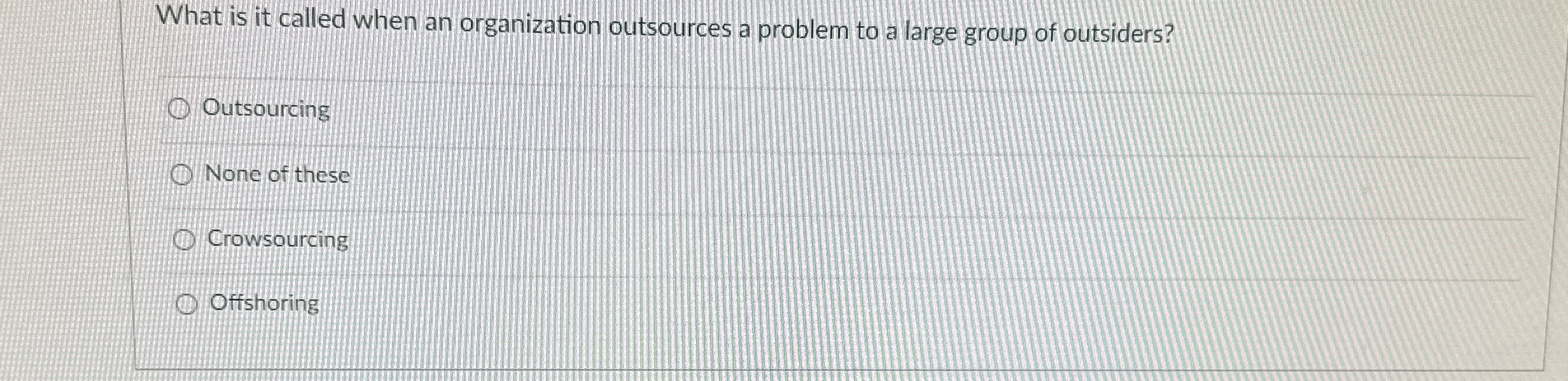  What is it called when an organization outsources a problem to