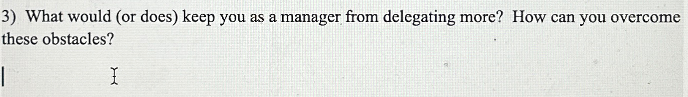  What would (or does) keep you as a manager from delegating