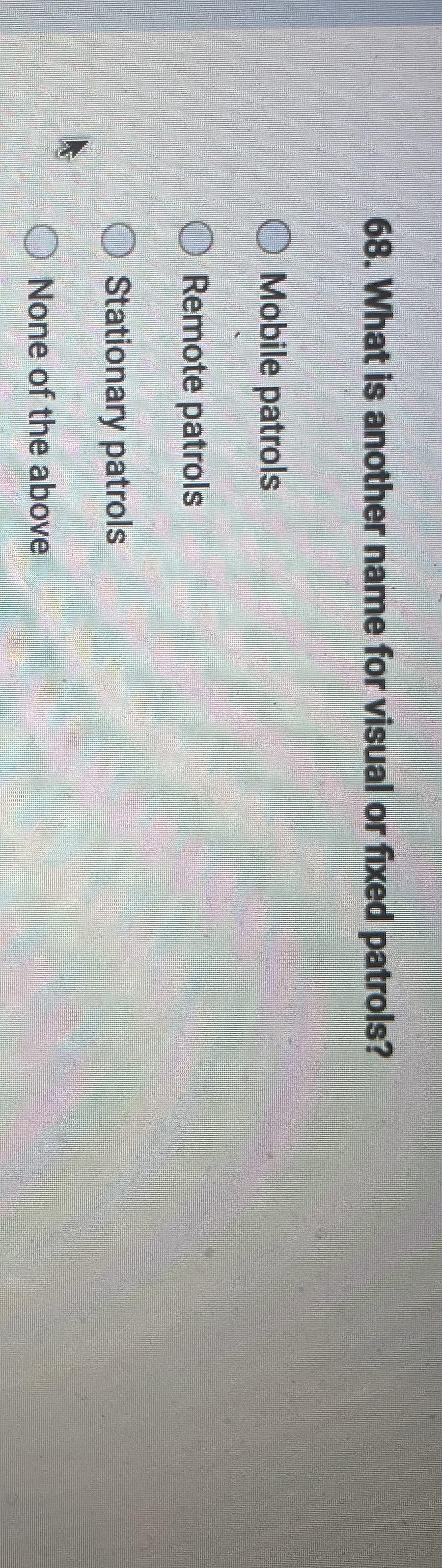  What is another name for visual or fixed patrols? Mobile patrols