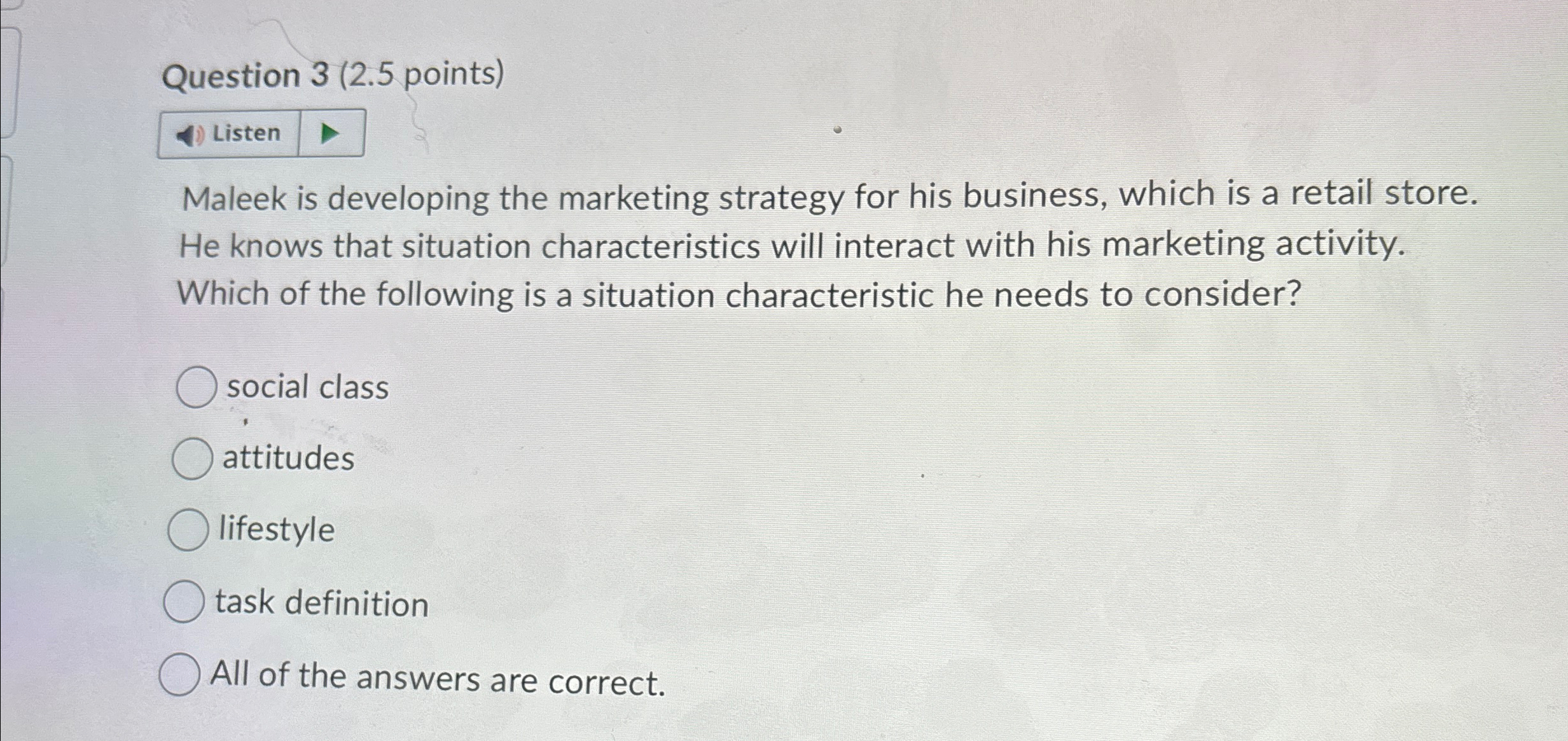  Question 3(2.5 points) Maleek is developing the marketing strategy for his