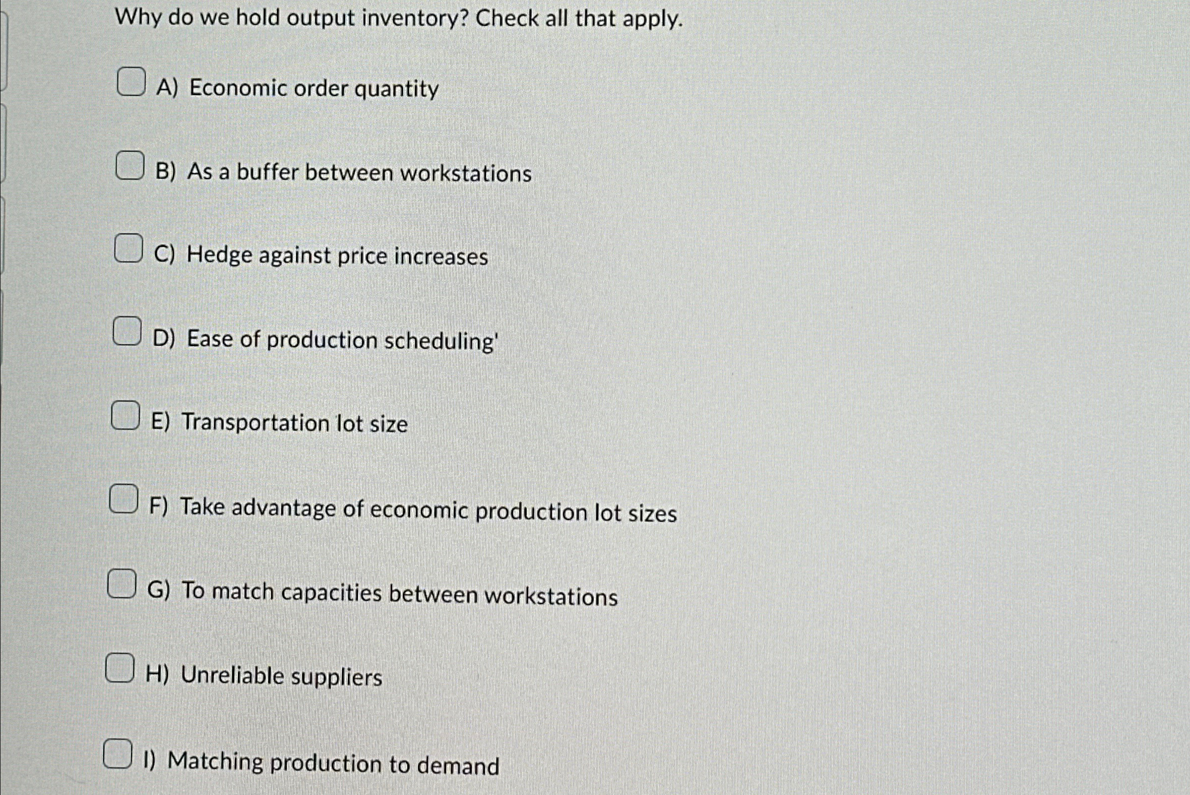  Why do we hold output inventory? Check all that apply. A)