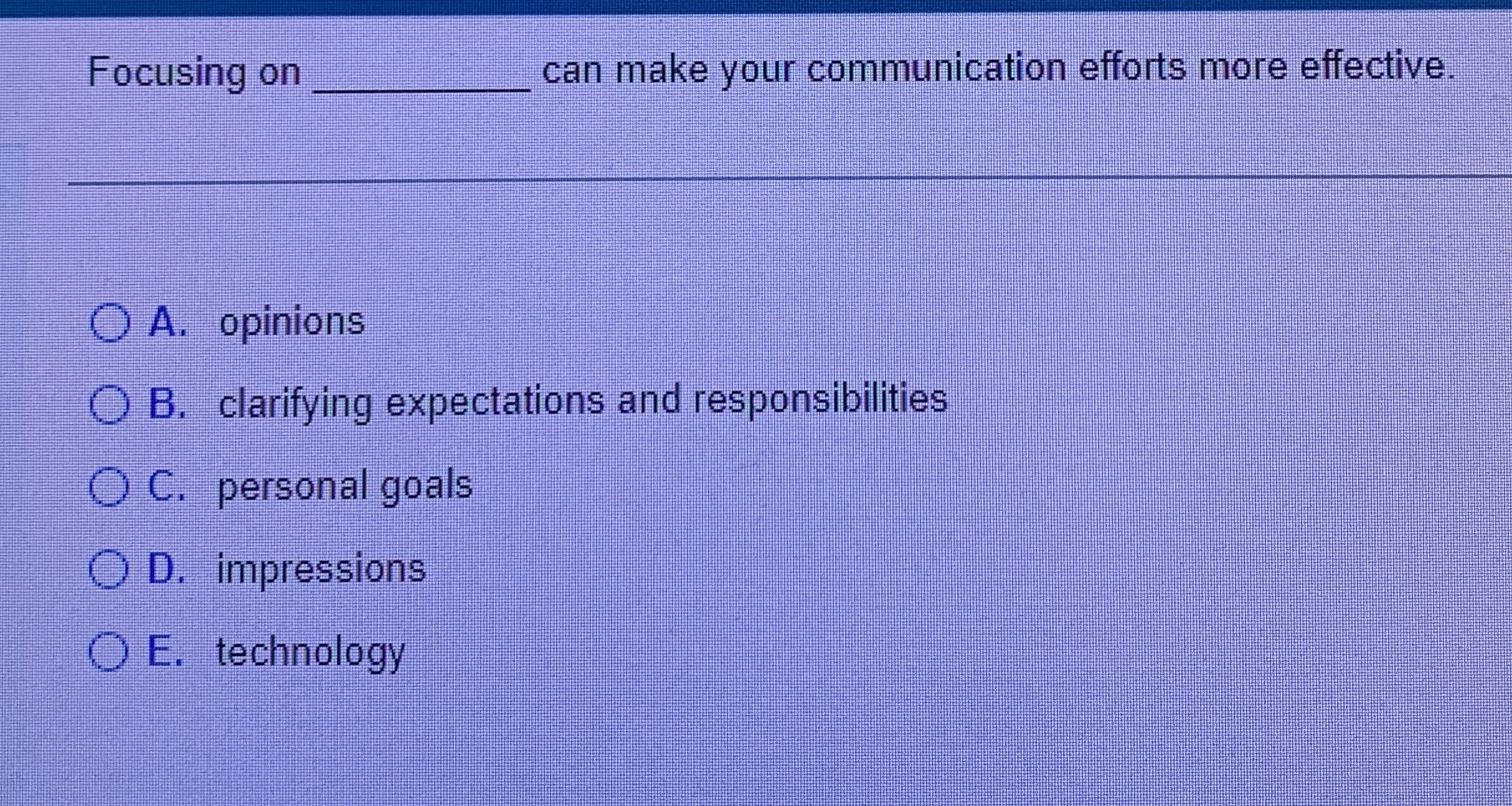  Focusing on q, can make your communication efforts more effective. A.