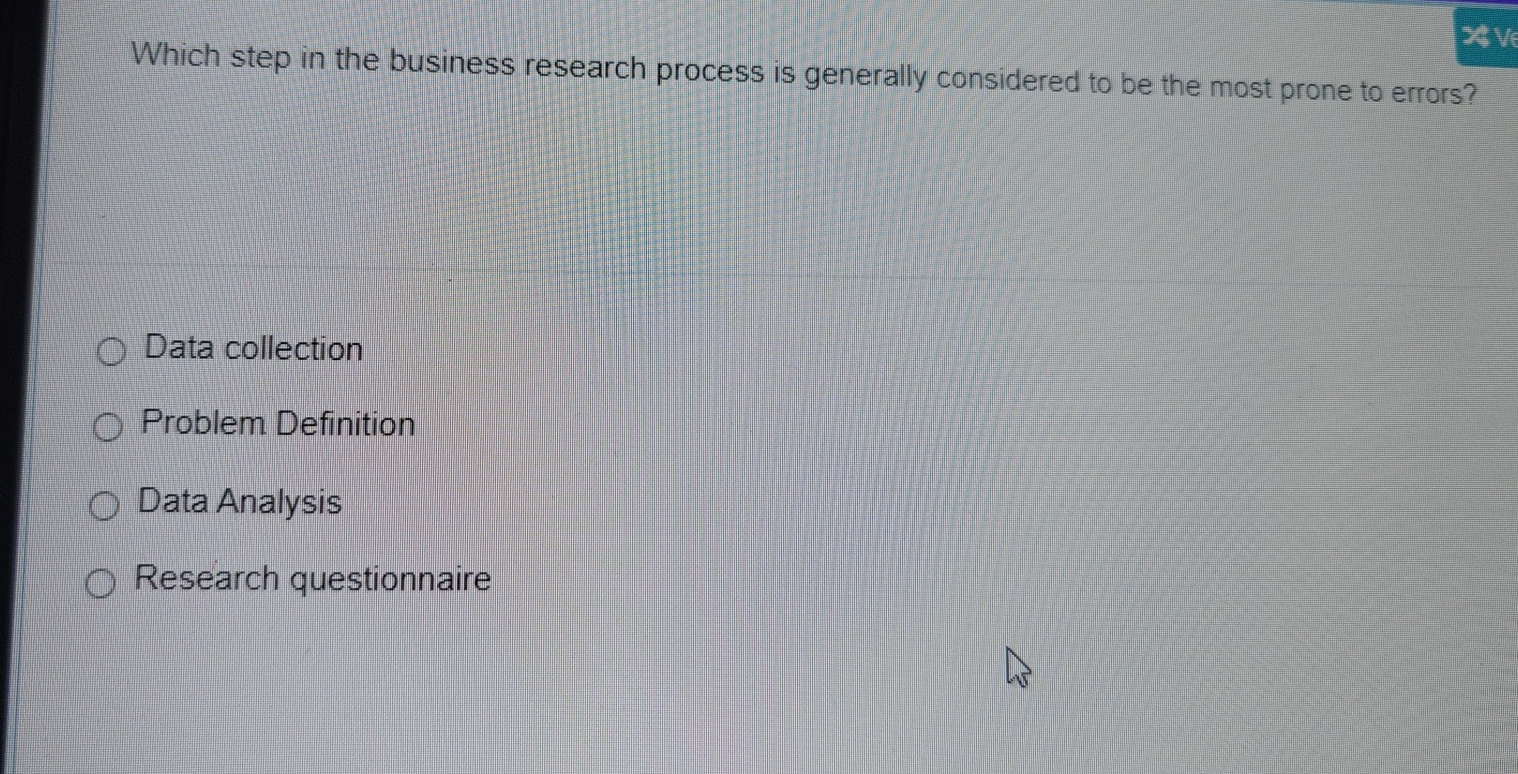  Which step in the business research process is generally considered to