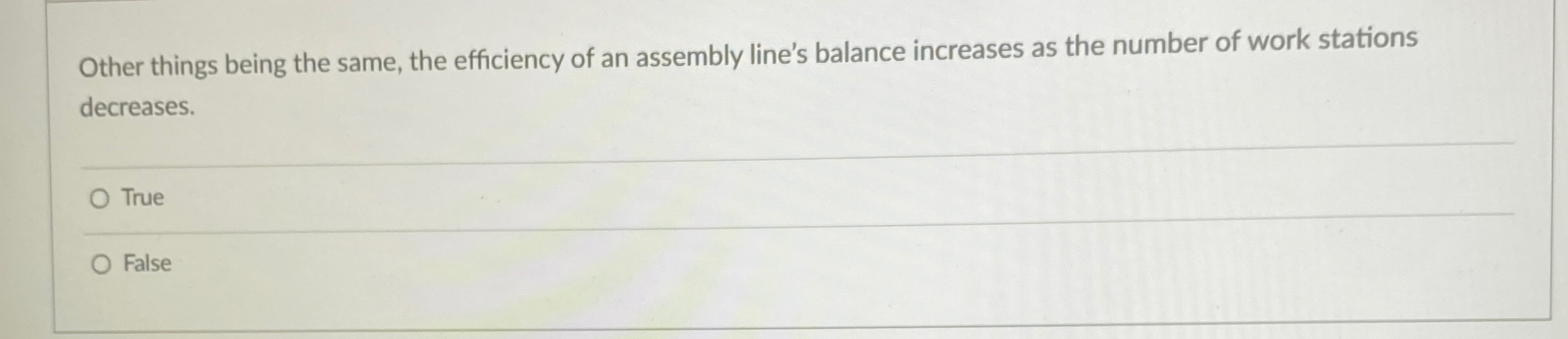  Other things being the same, the efficiency of an assembly line's