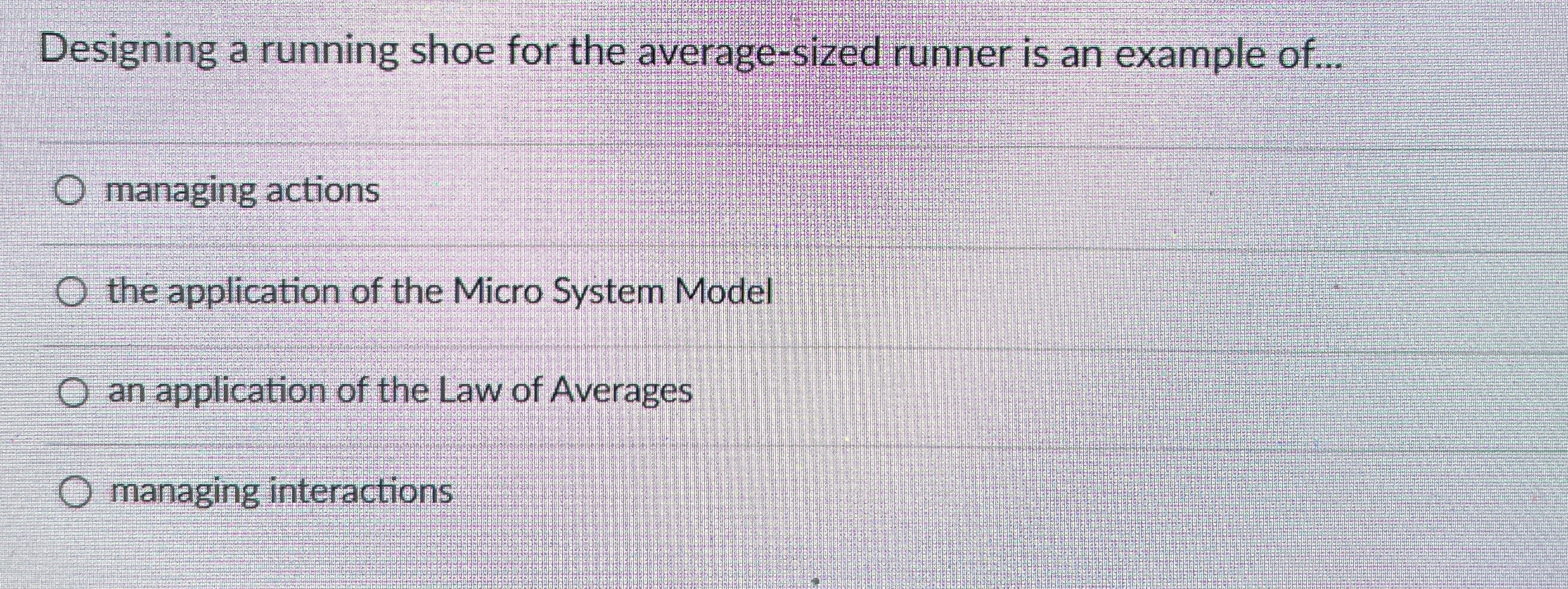  Designing a running shoe for the average-sized runner is an example