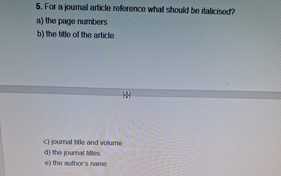  For a joumal article reference what should be italicised? a) the